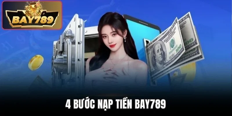 Nạp Tiền BAY789 - Giao Dịch Tiện Lợi Nhanh Chóng Với 4 Bước 1 4 bước nạp tiền BAY789