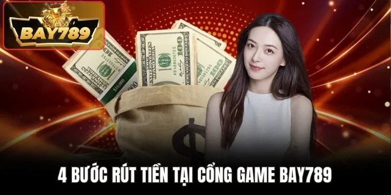 Rút Tiền BAY789 - Thao Tác Tất Toán Rinh Thưởng Liền Tay 2 4 bước rút tiền tại cổng game BAY789