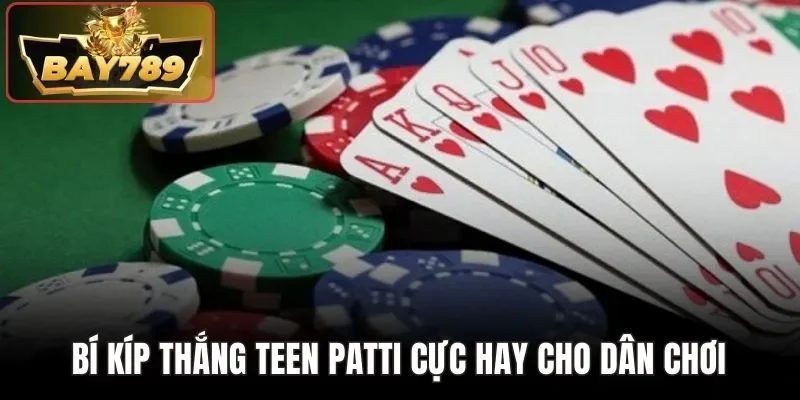 Bí Kíp Thắng Teen Patti - 5 Mẹo Hay Nhất Trên BAY789 4 Bí kíp thắng Teen Patti cực hay cho dân chơi
