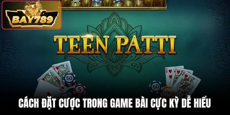 Bí Kíp Thắng Teen Patti - 5 Mẹo Hay Nhất Trên BAY789 2 Cách đặt cược trong game bài cực kỳ dễ hiểu