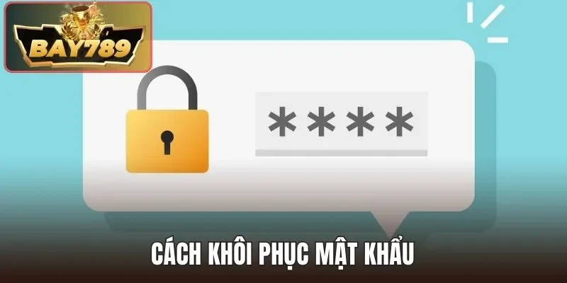 Quên Mật Khẩu BAY789 - Hướng Dẫn Khôi Phục Nhanh Chóng 3 2 Cách khôi phục pass