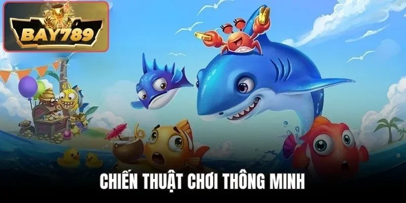Bắn Cá Siêu Thú BAY789 - Trải Nghiệm Săn Thưởng Vui Vẻ 4 Chiến thuật chơi thông minh