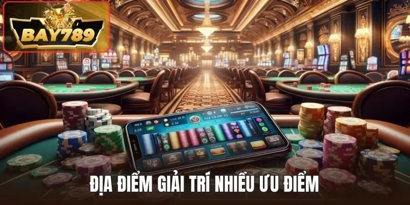 Casino BAY789 - Thiên Đường Giải Trí Lý Tưởng Xanh Chín 3 Địa điểm giải trí nhiều ưu điểm