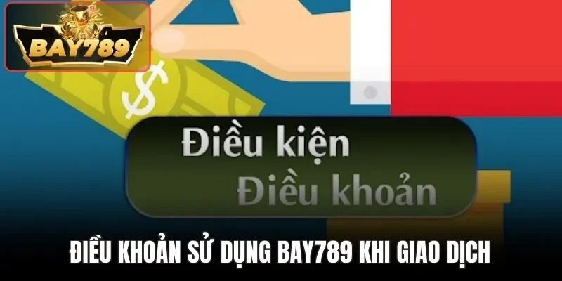 Điều Khoản Sử Dụng BAY789 - Quy Định Đánh Cược Nên Biết 2 Điều khoản sử dụng BAY789 khi giao dịch