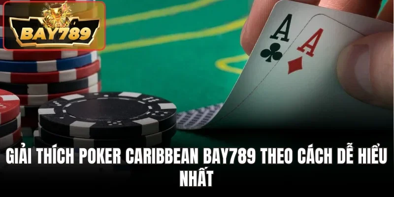 Poker Caribbean Bay789 - Màn So Bài Kịch Tính Đầy Cân Não 2 Giải thích Poker Caribbean Bay789 theo cách dễ hiểu nhất
