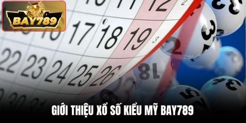Xổ Số Kiểu Mỹ BAY789 - Tìm Số Thần Tốc Nhận Thưởng Liền Tay 2 Giới thiệu xổ số kiểu Mỹ BAY789