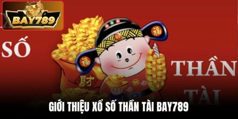 Xổ Số Thần Tài BAY789 - Lựa Chọn Hoàn Hảo Cho Người Mê Số 2 Giới thiệu xổ số thần tài BAY789