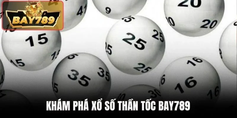 Xổ Số Thần Tốc BAY789 - Tham Gia Tìm Số Nhận Thưởng Lớn 2 Khám phá xổ số thần tốc BAY789