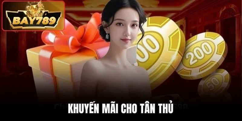 Khuyến Mãi Bay789 1 Khuyến mãi cho tân thủ