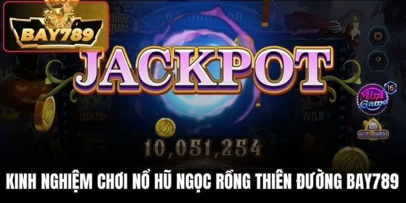 Nổ Hũ Ngọc Rồng Thiên Đường BAY789 - Săn Tiền Tỷ Cực Khủng 4 Kinh nghiệm chơi nổ hũ Ngọc Rồng Thiên Đường BAY789