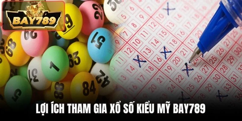 Xổ Số Kiểu Mỹ BAY789 - Tìm Số Thần Tốc Nhận Thưởng Liền Tay 4 Lợi ích tham xổ số kiểu Mỹ BAY789
