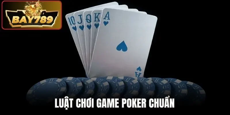 Poker Stud 5 Lá BAY789 - Khám Phá Tất Tần Tật Về Luật Chơi 3 Luật chơi game Poker chuẩn