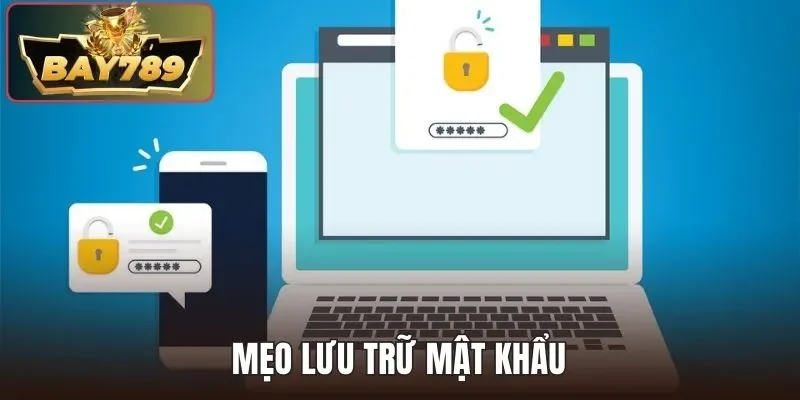 Quên Mật Khẩu BAY789 - Hướng Dẫn Khôi Phục Nhanh Chóng 4 Mẹo lưu trữ mật khẩu