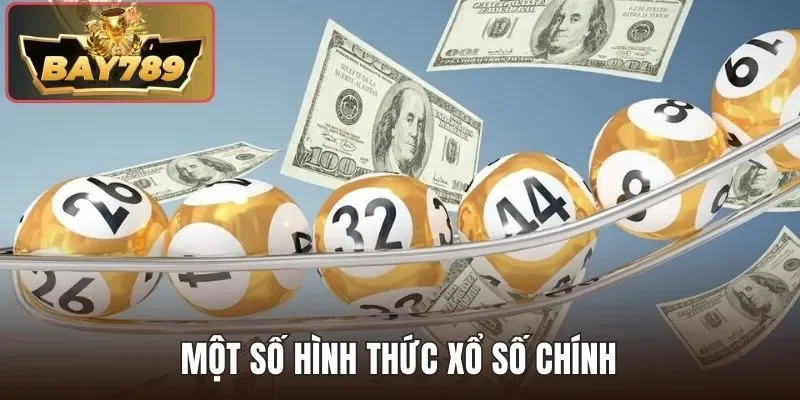 Xổ Số BAY789 - Quay Thưởng Mỗi Ngày Cơ Hội Trúng Lớn 4 Một số hình thức xổ số chính
