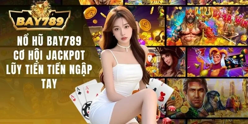 Nổ Hũ BAY789 - Thử Vận May Có Ngay Tiền Tỷ Trong Tay 1 Nổ hũ BAY789