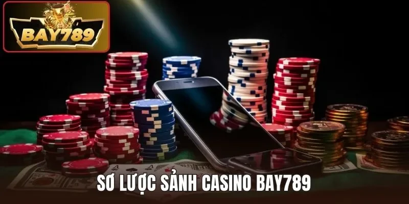 Casino BAY789 - Thiên Đường Giải Trí Lý Tưởng Xanh Chín 2 Sơ lược sảnh Casino