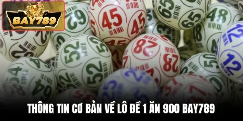 Lô Đề 1 Ăn 900 BAY789 - Cách Chơi Thắng Lớn Tại Website 2 Thông tin cơ bản về lô đề 1 ăn 900 BAY789