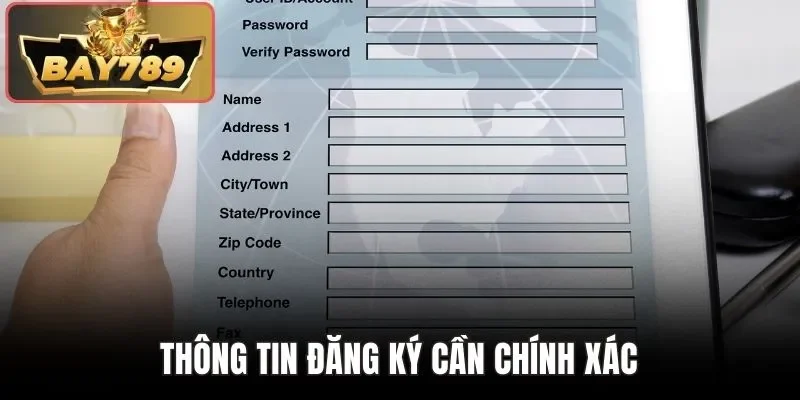 Đăng Ký Bay789 - Cách Mở Tài Khoản Đơn Giản Cho Người Mới 3 Thông tin đăng ký cần chính xác