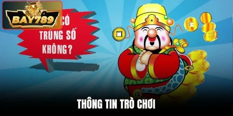 Xổ Số Thần Tài BAY789 - Lựa Chọn Hoàn Hảo Cho Người Mê Số 3 Thông tin trò chơi