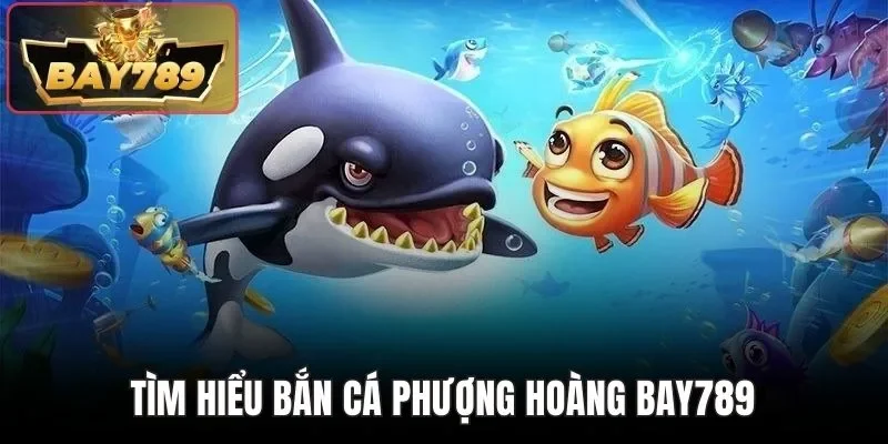 Bắn Cá Phượng Hoàng BAY789 - Game Số Uy Tín 1 Website 2 Tìm hiểu bắn cá Phượng Hoàng BAY789
