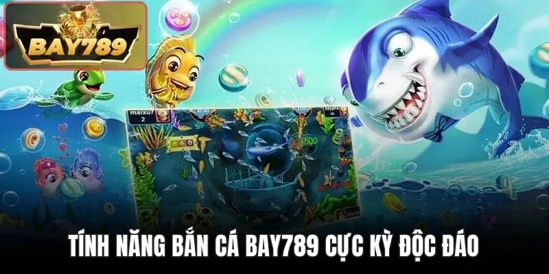 Bắn Cá BAY789 - Trò Chơi Săn Mồi Kịch Tính Số 1 Cổng Game 4 Tính năng bắn cá BAY789 cực kỳ độc đáo