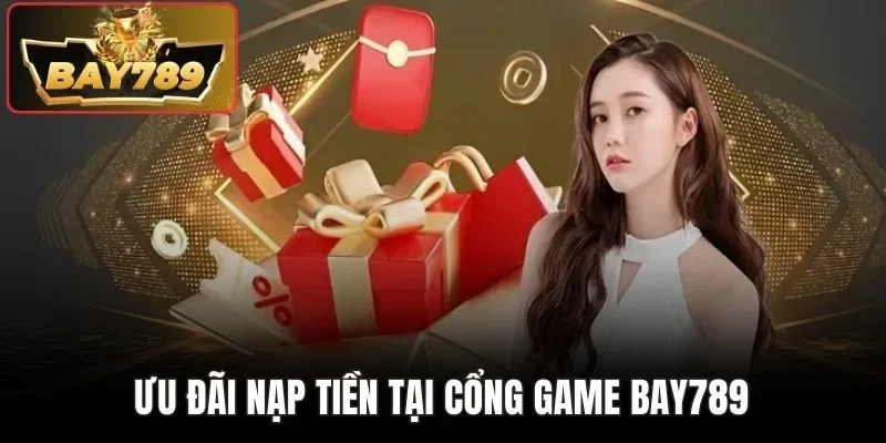 Khuyến Mãi Bay789 3 Ưu đãi nạp tiền tại cổng game BAY789