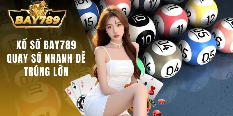 Xổ Số BAY789 - Quay Thưởng Mỗi Ngày Cơ Hội Trúng Lớn 1 Xổ số BAY789